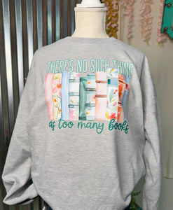 Book Lover "There's no such thing as too many books" crew sweatshirt